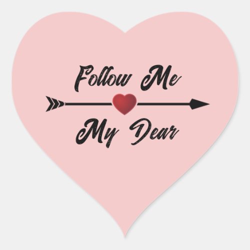 Follow Me My Dear Heart Sticker