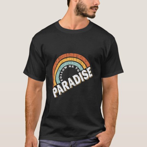 Follow Me To Paradise Retro Style Design T_Shirt