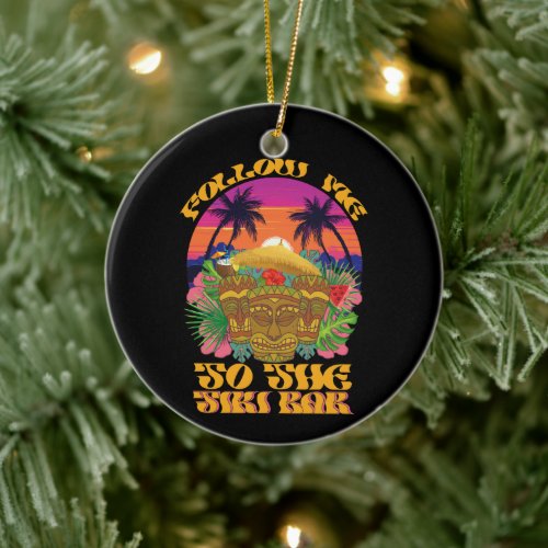 Follow Me To The Tiki Bar Hawaiian Luau Party  Ceramic Ornament