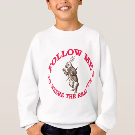 Follow Me To Where the Real Fun Is Sweatshirt