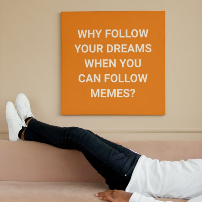 Follow Memes, Not Dreams - funny Metal Print (Creator Uploaded)