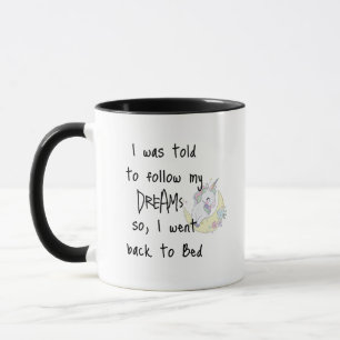 "Follow My Dreams, So I Went Back To Bed" Funny Mu Mug