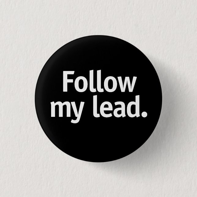 Follow my lead. button (Front)