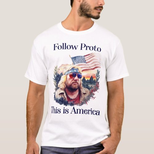 Follow Proto This is America T_Shirt