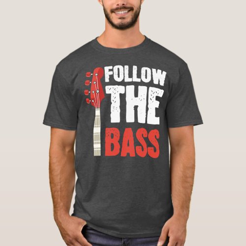 Follow The Bass Bass Guitar Player Bassist T_Shirt