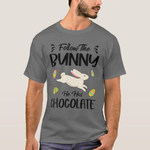 Follow The Bunny He Has Chocolate Easter Day Funny T-Shirt