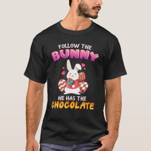 Follow The Bunny He Has Chocolate Happy Easter Day T-Shirt