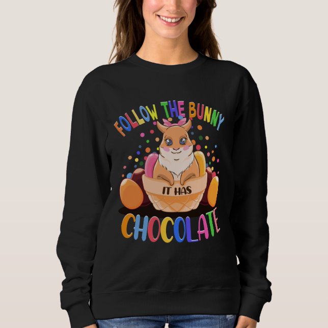 Follow The Bunny It Has Chocolate Easter Bunny Eas Sweatshirt (Front)