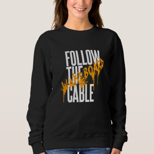 Follow The Cable Wakeboard Wassersport Wakeskate B Sweatshirt