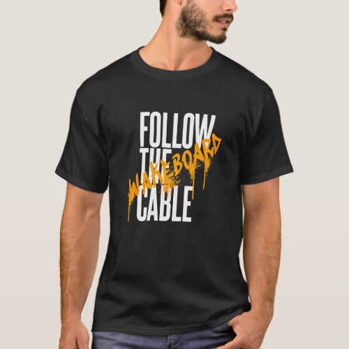 Follow The Cable Wakeboard Wassersport Wakeskate B T_Shirt