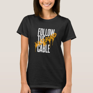 Follow The Cable Wakeboard Wassersport Wakeskate B T-Shirt
