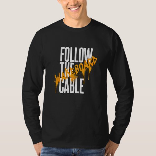 Follow The Cable Wakeboard Wassersport Wakeskate B T_Shirt