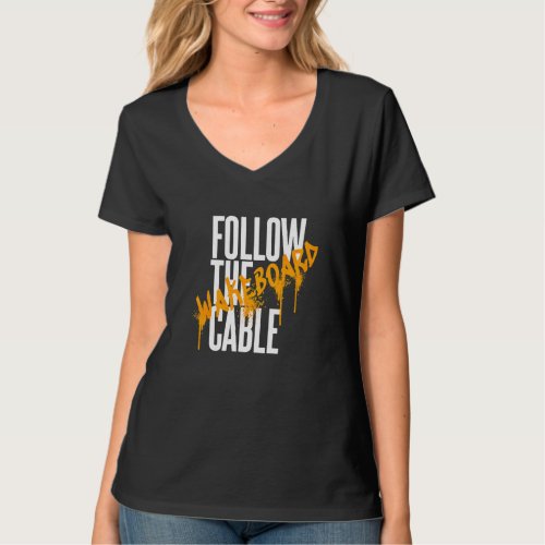 Follow The Cable Wakeboard Wassersport Wakeskate B T_Shirt