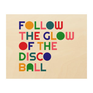 Follow the Glow of the Disco Ball   Wood Wall Art