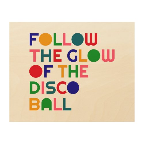 Follow the Glow of the Disco Ball  Wood Wall Art