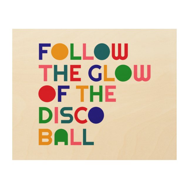 Follow the Glow of the Disco Ball | Wood Wall Art (Front)