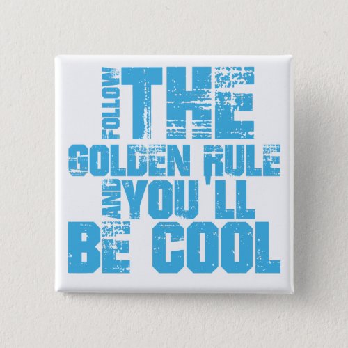 Follow the Golden Rule and Youll Be Cool Button