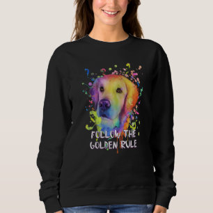 Follow the Golden Rule Golden Retriever Humor  1 Sweatshirt