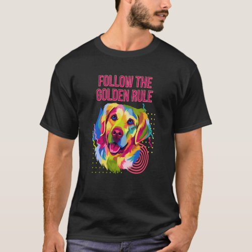 Follow the Golden Rule Golden Retriever Humor T_Shirt