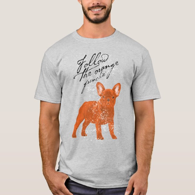 Follow the Orange Frenchie(TM) T-Shirt (Front)