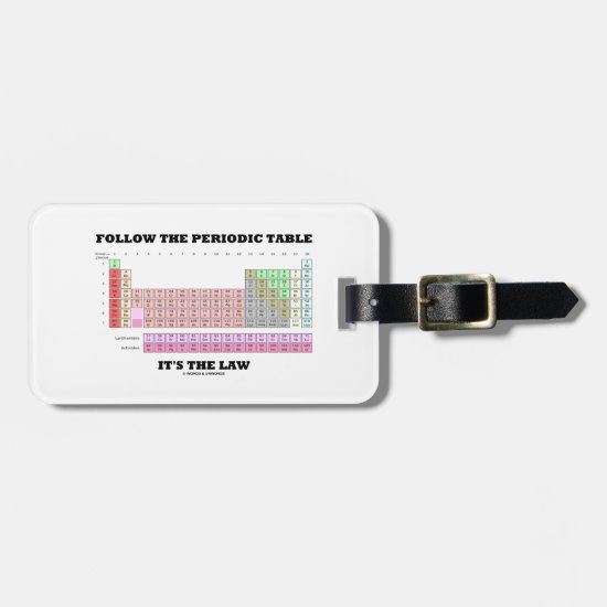 Follow The Periodic Table It's The Law (Chemistry) Luggage Tag