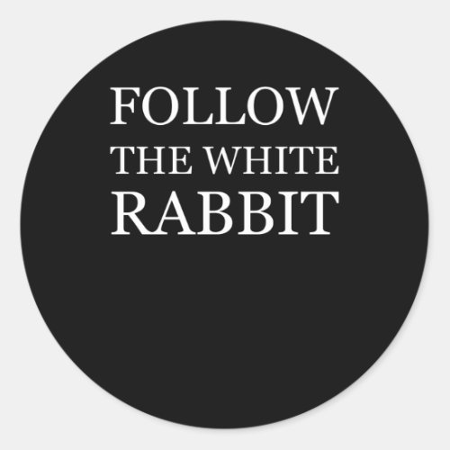 Follow The White Rabbit _ gift Classic Round Sticker