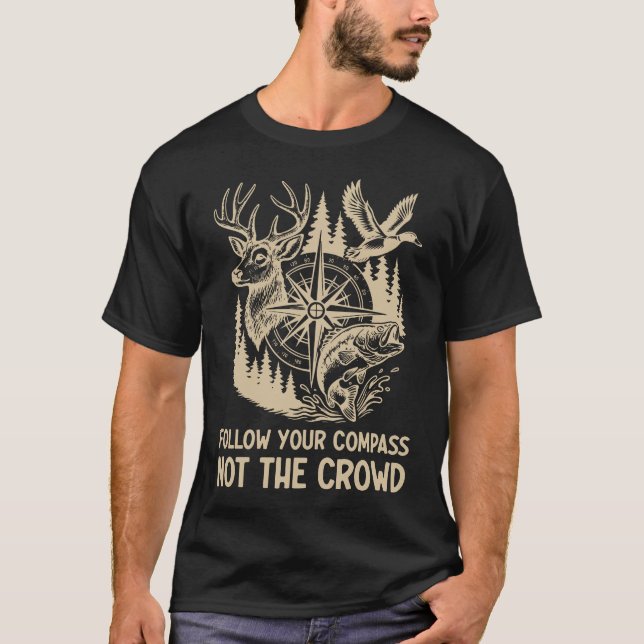 Follow Your Compass Nature Hunting Fishing Quote T-Shirt (Front)