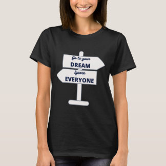 Follow your dream ignore everyone - white road sig T-Shirt
