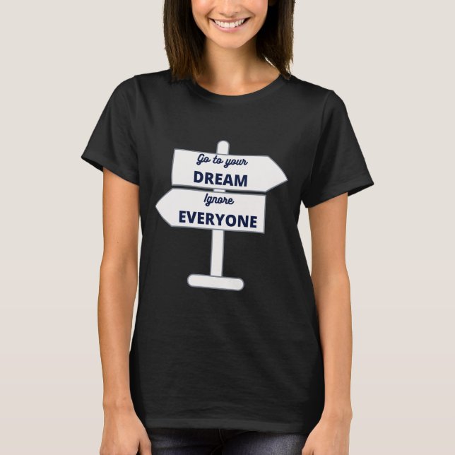 Follow your dream ignore everyone - white road sig T-Shirt (Front)