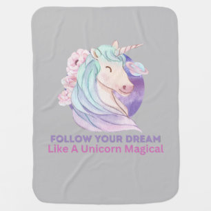 Follow Your Dream Like A Unicorn Magical         Baby Blanket