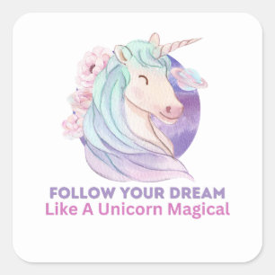 Follow Your Dream Like A Unicorn Magical Square Sticker
