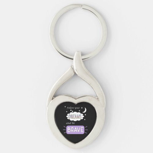Follow your dreams and be brave keychain