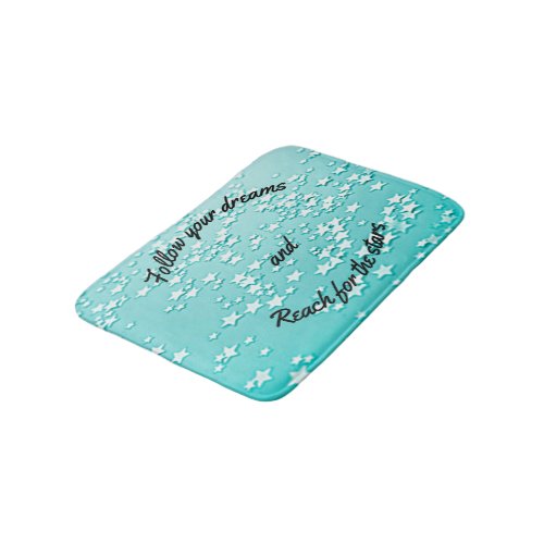 Follow Your Dreams and Reach For The Stars Bath Mat
