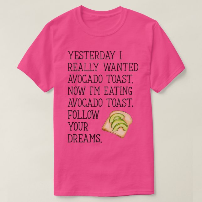 Follow Your Dreams Avocado Toast T-Shirt (Design Front)