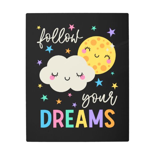 Follow Your Dreams  Cloud  Moon Metal Print