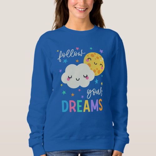 Follow Your Dreams  Cloud  Moon Sweatshirt