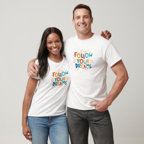 Follow Your Dreams Colorful fun typography T_Shirt