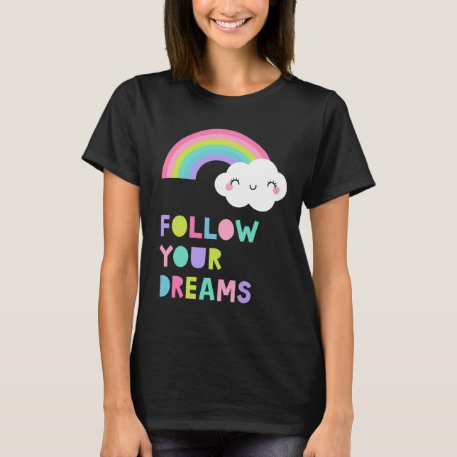 Follow Your Dreams Cute Rainbow Cloud T-Shirt (Front)