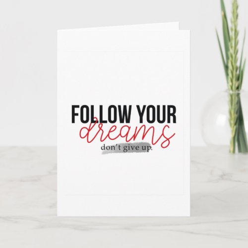 Follow your Dreams Dont give up Card