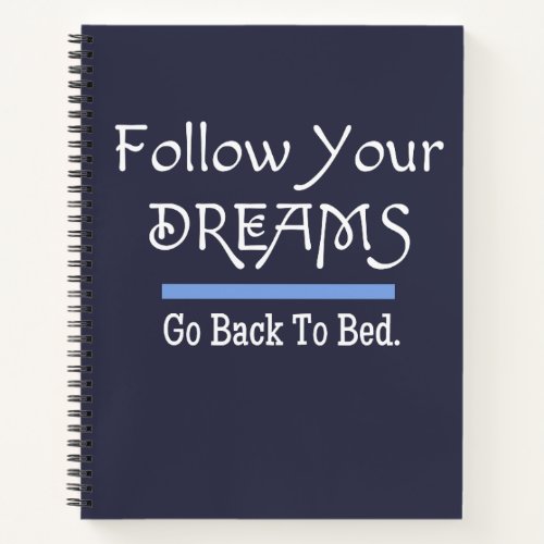 Follow Your Dreams Funny Notebook