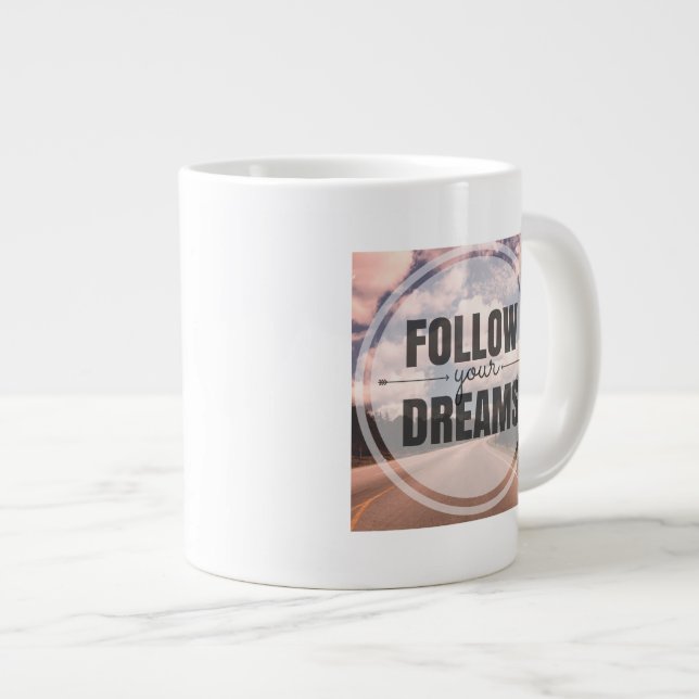 Follow Your Dreams Giant Coffee Mug (Front Right)