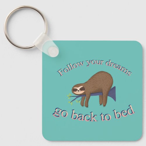 Follow your dreams go back to bed keychain