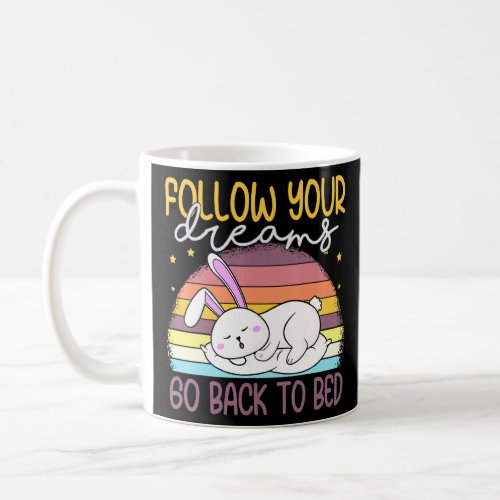 Follow Your Dreams Go Back To Bed  Sleeping Bunny  Coffee Mug