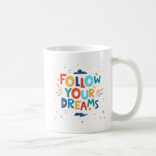 Follow Your Dreams Inspirational Mug