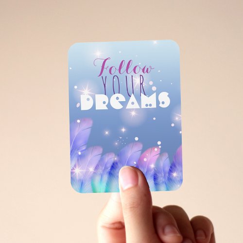 Follow Your Dreams Inspirational Quote Magnet