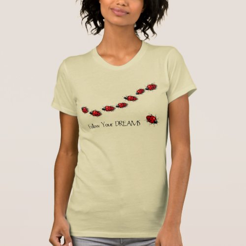 Follow Your Dreams Ladybugs Original Art T_Shirt