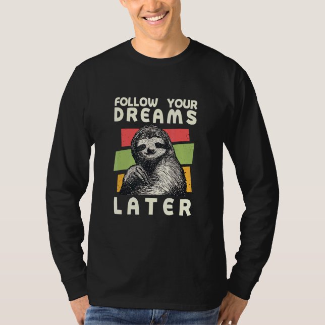 Follow Your Dreams Later Sloth Sloth Humor T-Shirt (Front)