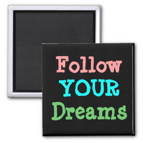Follow Your Dreams Magnet
