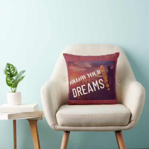 FOLLOW YOUR DREAMS  NEVER GIVE UP THROW PILLOW