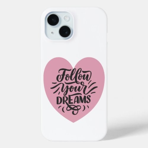 Follow Your Dreams Pink Heart Typography iPhone 15 Case